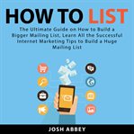 How to list: the ultimate guide on how to build a bigger mailing list, learn all the successful cover image