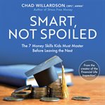 Smart, not spoiled : the 7 money skills kids must master before leaving the nest cover image