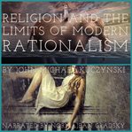 Religion and the limits of modern rationalism cover image