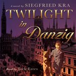Twilight in Danzig : a novel cover image
