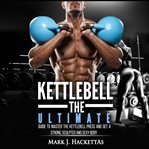 Kettlebell: the ultimate guide to master the kettlebell press and get a strong, sculpted and sexy cover image