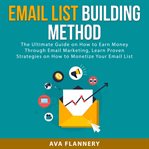 Email list building method: the ultimate guide on how to earn money through email marketing, lear cover image