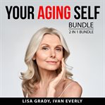 Your aging self bundle, 2 in 1 bundle: rules for aging and dynamic aging cover image