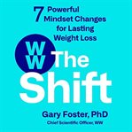 The shift : 7 powerful mindset changes for lasting weight loss cover image
