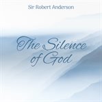 The silence of God : "A Silent Heaven is the Greatest Mystery of our Existence" cover image