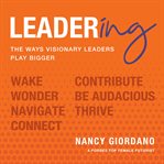 Leadering : the ways visionary leaders play bigger cover image