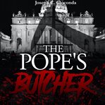 The Pope's butcher : based on a true story of a serial killer in the vatican cover image