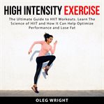 High intensity exercise: the ultimate guide to hiit workouts. learn the science of of hiit and ho cover image
