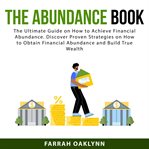 The abundance book: the ultimate guide on how to achieve financial abundance. discover proven str cover image