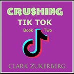 Crushing TikTok. Book two cover image