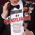 Confessions of a Transylvanian : a story of sex, drugs and Rocky Horror cover image