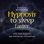 Hypnosis to sleep faster cover image
