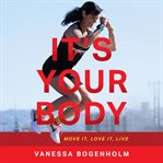 It's Your Body : Move It, Love It, Live cover image