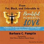 From fat, black, and unlovable to beautiful. powerful. love cover image