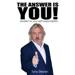 The Answer is You : Awaken to Self-responsibility cover image