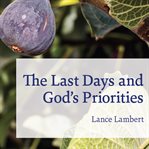 The last days and God's priorities cover image