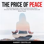 The price of peace: the ultimate guide on how to achieve inner peace. discover how affirmations c cover image