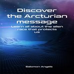 Discover the arcturian message cover image