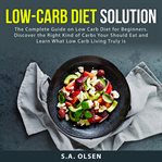 Low-carb diet solution: the complete guide on low carb diet for beginners. discover the right kin cover image