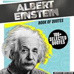 Albert einstein: book of quotes (100+ selected quotes) cover image