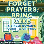 Forget prayers, bring cake cover image