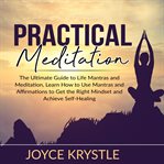 Practical meditation: the ultimate guide to life mantras and meditation, learn how to use mantras cover image