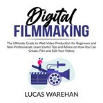 Digital filmmaking: the ultimate guide to web video production for beginners and non-professional cover image
