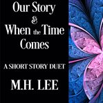 Our story & when the time comes cover image