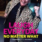 Laugh everyday, no matter what cover image