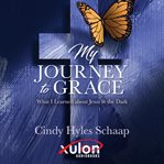 My journey to grace: what i learned about jesus in the dark cover image