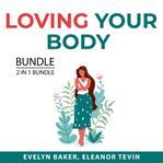 Loving your body bundle, 2 in 1 bundle: body love and eat better cover image
