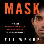 Mask : My Race Through the Belly of Hollywood to Self-Discovery cover image