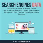 Search engines data: the ultimate guide in search engine optimization. discover proven strategies cover image