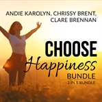Choose happiness bundle: 3 in 1 bundle, the happiness plan, the happiness advantage, and how happ cover image