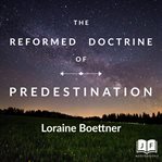 The reformed doctrine of predestination cover image