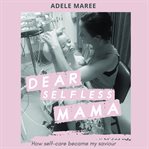 Dear selfless mama cover image