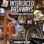 Interlaced pathways : contemporary fantasy tales cover image