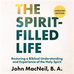 SPIRIT-FILLED LIFE : restoring a biblical understanding and experience of the holy spirit cover image