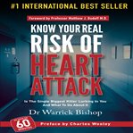 Know your real risk of heart attack : is the the single biggest killer lurking in you and what to do about it cover image