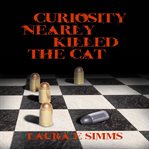 Curiosity nearly killed the cat cover image