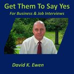 Get them to say yes : for business & job interviews cover image