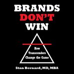 Brands don't win : how transcenders change the game cover image