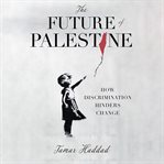 The future of Palestine : how discrimination hinders change cover image