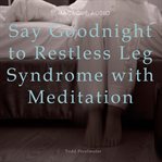 Say goodnight to restless leg syndrome with meditation cover image