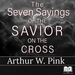 The seven sayings of the Savior on the Cross cover image