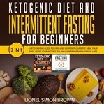 Ketogenic diet and intermittent fasting for beginners  2 in 1 cover image