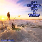 Ice fishing tips & tricks cover image