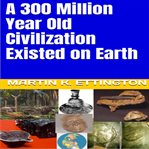 A 300 million year old civilization existed on earth cover image