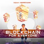 Blockchain for everyone - a guide for absolute newbies cover image