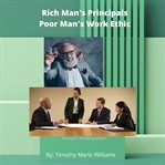 Rich man's principals poor man's work ethic cover image
